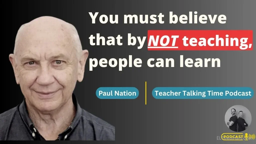 You’ve got to believe that by NOT teaching, people can learn – Paul Nation